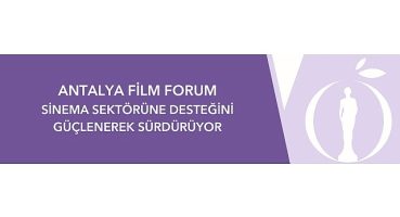 Antalya Film Forum Sinema Sektörüne Desteğini Güçlenerek Sürdürüyor