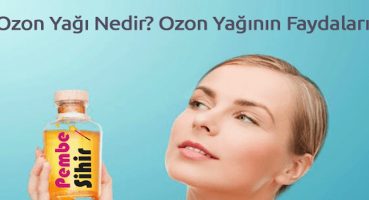 Ozon Yağı Nedir? Ozon Yağının Faydaları