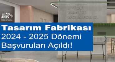 Tasarım Fabrikası 2024 – 2025 Dönemi Başvuruları Açıldı!