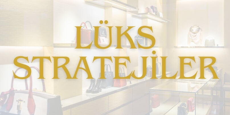 Lüks Markalarda Satış Sanatı: Algı, Deneyim ve Bağlantı