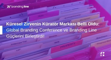 Küresel Zirvenin Küratör Markası Belli Oldu: Global Branding Conference ve Branding Line Güçlerini Birleştirdi