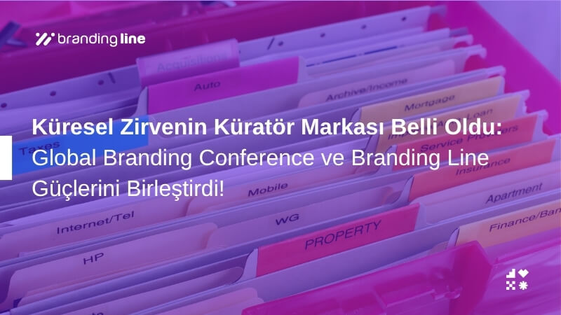 Küresel Zirvenin Küratör Markası Belli Oldu: Global Branding Conference ve Branding Line Güçlerini Birleştirdi