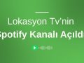Lokasyon Tv’nin Spotify Kanalı Açıldı!