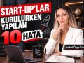 Start-Up Kurarken Yapılan 10 Kritik Hata: Girişimciler Nelere Dikkat Etmeli?